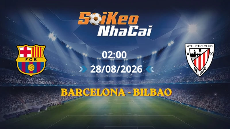 Soi Kèo Nhà Cái Barcelona vs Bilbao 02h00 ngày 28/08/2026 | La Liga