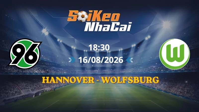 Soi Kèo Nhà Cái Hannover vs Wolfsburg 18h30 ngày 16/08/2026 | Bundesliga 2