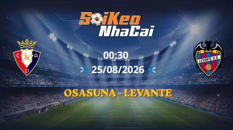 Soi Kèo Nhà Cái Osasuna vs Levante 00h30 ngày 25/08/2026 | La Liga