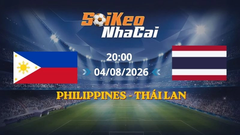 Soi Kèo Nhà Cái Philippines vs Thái Lan 20h00 04/08/2026 | AFF Cup